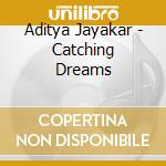 Aditya Jayakar - Catching Dreams cd