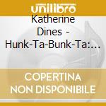 Katherine Dines - Hunk-Ta-Bunk-Ta: Boo cd musicale di Katherine Dines