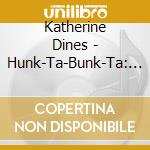 Katherine Dines - Hunk-Ta-Bunk-Ta: Gnu cd
