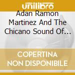 Adan Ramon Martinez And The Chicano Sound Of Phoenix - Un Tiempo Fue cd musicale di Adan Ramon Martinez And The Chicano Sound Of Phoenix