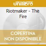 Riotmaker - The Fire cd musicale di Riotmaker