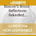 Boscoe'S Brood - Reflections: Rekindled Collectables cd