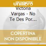 Victoria Vargas - No Te Des Por Vencido