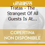 Tratas - The Strangest Of All Guests Is At The Door cd