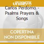 Carlos Perdomo - Psalms Prayers & Songs cd