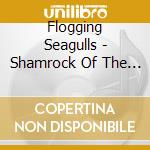 Flogging Seagulls - Shamrock Of The '80S cd