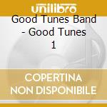 Good Tunes Band - Good Tunes 1 cd musicale di Good Tunes Band