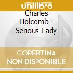 Charles Holcomb - Serious Lady cd