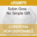 Robin Goss - No Simple Gift cd musicale di Robin Goss