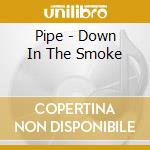 Pipe - Down In The Smoke cd