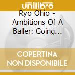 Ryo Ohio - Ambitions Of A Baller: Going Pro cd musicale di Ryo Ohio