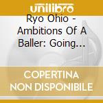 Ryo Ohio - Ambitions Of A Baller: Going Pro cd