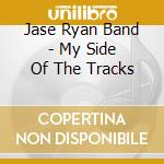 Jase Ryan Band - My Side Of The Tracks cd