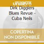 Dirk Digglers Blues Revue - Cuba Neils cd