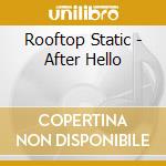 Rooftop Static - After Hello cd