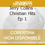 Jerry Collins - Christian Hits Ep 1 cd