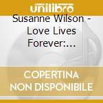 Susanne Wilson - Love Lives Forever: Connect With Your Beloved In cd