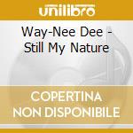 Way-Nee Dee - Still My Nature cd