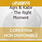 Agni & Kabir - The Right Moment cd