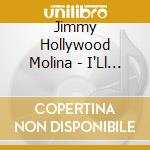Jimmy Hollywood Molina - I'Ll Just Love You cd