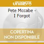 Pete Mccabe - I Forgot cd