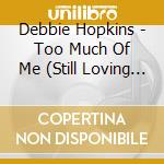 Debbie Hopkins - Too Much Of Me (Still Loving You) cd