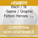 Bach / St -Saens / Graphic Fiction Heroes - Dreams Of A Libertine cd
