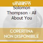 Solomon Thompson - All About You cd musicale di Solomon Thompson