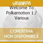 Welcome To Polkamotion 1 / Various cd