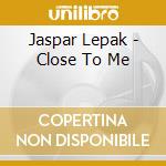 Jaspar Lepak - Close To Me
