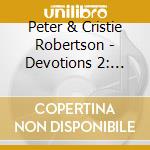 Peter & Cristie Robertson - Devotions 2: Promises Of Peace cd musicale di Peter & Cristie Robertson