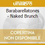 Barabarellatones - Naked Brunch cd