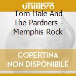 Tom Hale And The Pardners - Memphis Rock cd