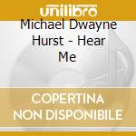 Michael Dwayne Hurst - Hear Me cd