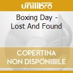 Boxing Day - Lost And Found cd musicale di Boxing Day