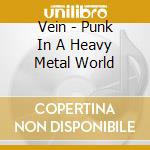Vein - Punk In A Heavy Metal World cd
