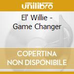 El' Willie - Game Changer cd