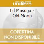 Ed Masuga - Old Moon cd
