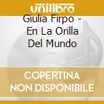 Giulia Firpo - En La Orilla Del Mundo cd musicale di Giulia Firpo