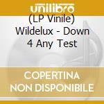 (LP Vinile) Wildelux - Down 4 Any Test vinile