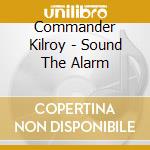 Commander Kilroy - Sound The Alarm cd