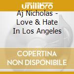 Aj Nicholas - Love & Hate In Los Angeles cd