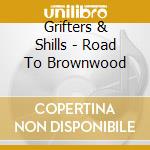 Grifters & Shills - Road To Brownwood cd