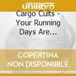 Cargo Cults - Your Running Days Are Numbered cd