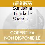 Santisima Trinidad - Suenos (Remastered) cd