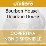 Bourbon House - Bourbon House cd