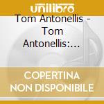 Tom Antonellis - Tom Antonellis: Laugh At Or With cd