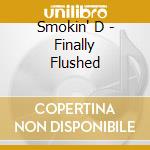 Smokin' D - Finally Flushed cd