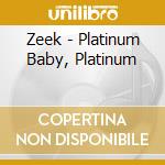 Zeek - Platinum Baby, Platinum cd