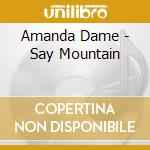 Amanda Dame - Say Mountain cd